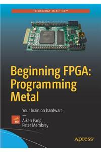 Beginning Fpga: Programming Metal