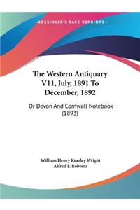 Western Antiquary V11, July, 1891 To December, 1892