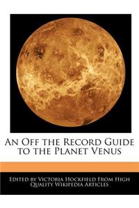 An Off the Record Guide to the Planet Venus