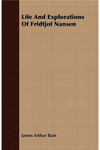 Life And Explorations Of Fridtjof Nansen