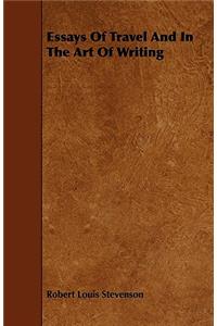 Essays Of Travel And In The Art Of Writing