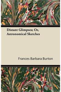 Distant Glimpses; Or, Astronomical Sketches