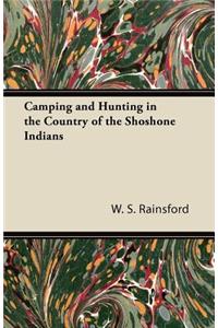 Camping and Hunting in the Country of the Shoshone Indians