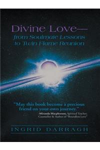 Divine Love-From Soul Mate Lessons to Twin Flame Reunion