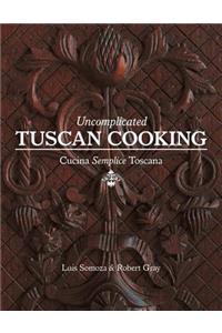Uncomplicated Tuscan Cooking: Cucina Semplice Toscana