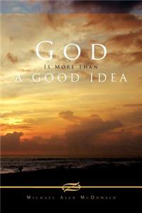 God Is More Than a Good Idea