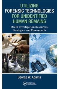 Utilizing Forensic Technologies for Unidentified Human Remains