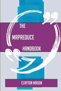 The Mapreduce Handbook - Everything You Need to Know about Mapreduce