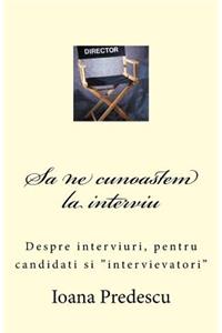 Sa Ne Cunoastem La Interviu