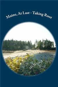 Maine, At Last - Taking Root