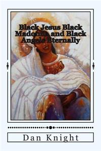Black Jesus Black Madonna and Black Angels Eternally