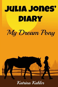 JULIA JONES' DIARY - My Dream Pony