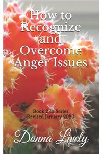 How to Recognize and Overcome Anger Issues