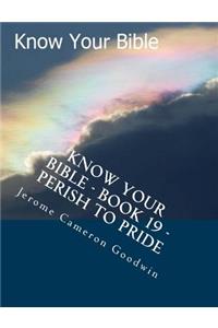 Know Your Bible - Book 19 - Perish To Pride: Know Your Bible Series