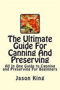 Ultimate Guide For Canning And Preserving: All In One Guide to Canning and Preserving For Beginners