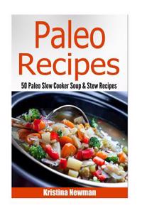 Paleo Recipes: Paleo Slow Cooker Soup & Stews - Gluten-Free, Low Fat and Low Carb Recipes