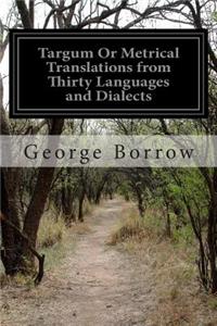 Targum Or Metrical Translations from Thirty Languages and Dialects