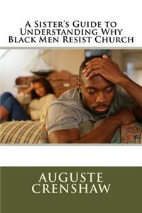 Sister's Guide to Understanding Why Black Men Resist Church