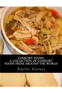 Comfort Foods: A Collection of Comfort Foods from Around the World