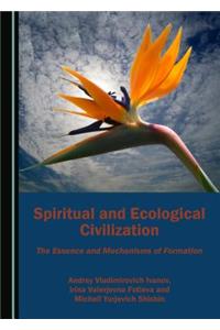Spiritual and Ecological Civilization: The Essence and Mechanisms of Formation