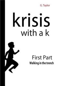 Krisis with a K - First Part - Walking in the trench
