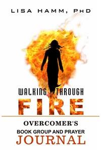 Walking Through Fire Overcomer's Book Group and Prayer Journal