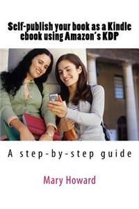 Self-Publish Your Book as a Kindle eBook Using Amazon's Kdp