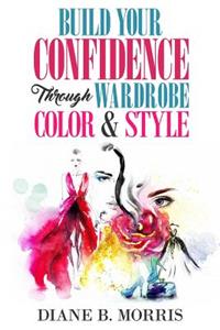 Build Your Confidence Through Wardrobe, Color & Style