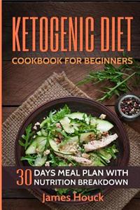 Ketogenic Diet: Ketogenic Cookbook for Beginners: 30 Days Ketogenic Diet Plan for Rapid Weight Loss: 50 Ketogenic Recipes with Nutriti