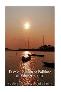 Tales of the Sun or Folklore of Southern India