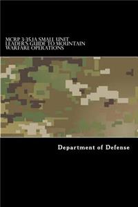 MCRP 3-35.1A Small Unit Leader's Guide to Mountain Warfare Operations