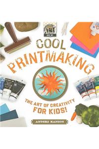 Cool Printmaking: The Art of Creativity for Kids