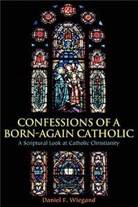 Confessions of a Born-Again Catholic