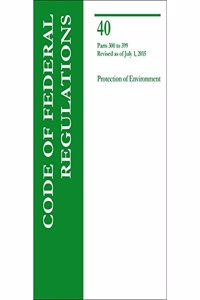 Code of Federal Regulations Title 40, Protection of Environment, Parts 300-399, 2015