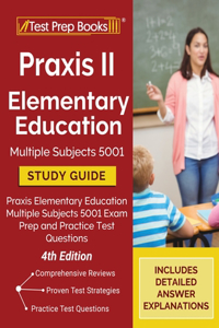 Praxis II Elementary Education Multiple Subjects 5001 Study Guide