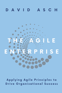 Agile Enterprise: Applying Agile Principles to Drive Organizational Success