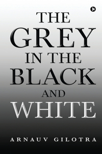 Grey in the Black and White