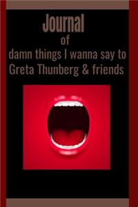 Journal of damn things I wanna tell to Greta Thunberd & friends