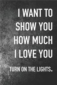 I Want To Show You how Much I Love You