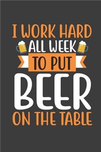 I work Hard All Week To Put Beer On The Table
