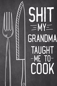 Shit My Grandma Taught Me To Cook