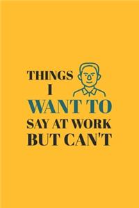 Things I Want To Say at Work But Can't