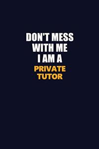 Don't Mess With Me I Am A Private Tutor
