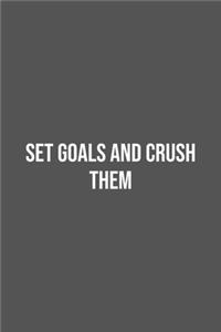 Set Goals and Crush them.