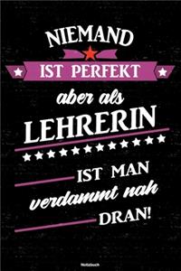 Niemand ist perfekt aber als Lehrerin ist man verdammt nah dran! Notizbuch: Lehrerin Journal DIN A5 liniert 120 Seiten Geschenk