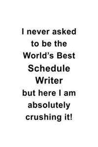 I Never Asked To Be The World's Best Schedule Writer But Here I Am Absolutely Crushing It