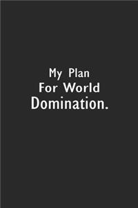My Plan for World Domination
