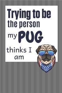 Trying to be the person my Pug thinks I am