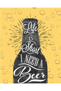 Life is Short I Need a Beer