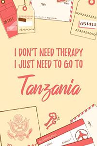 I Don't Need Therapy I Just Need To Go To Tanzania
